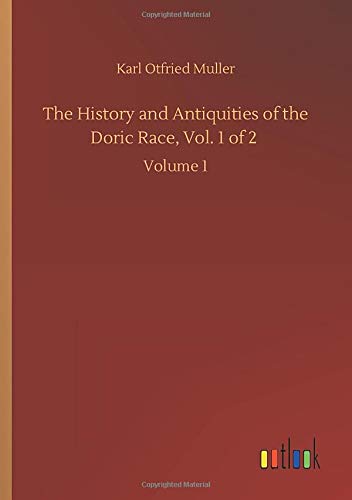 The History and Antiquities of the Doric Race, Vol. 1 of 2: Volume 1