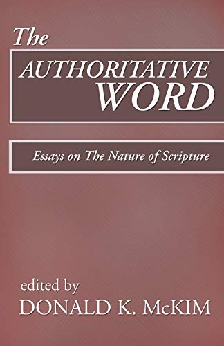 The Authoritative Word: Essays on The Nature of Scripture