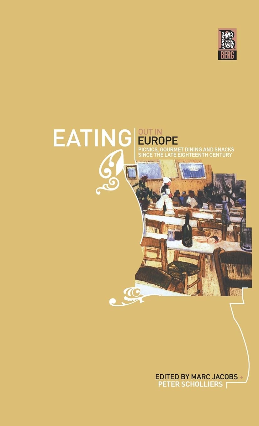Eating Out in Europe: Picnics, Gourmet Dining and Snacks Since the Late Eighteenth Century (German Historical Perspectives)
