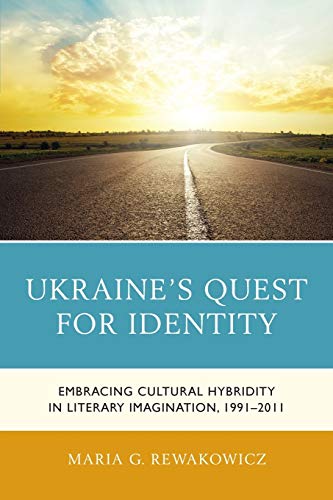 Ukraine's Quest for Identity: Embracing Cultural Hybridity in Literary Imagination, 1991–2011