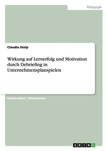 Wirkung auf Lernerfolg und Motivation durch Debriefing in Unternehmensplanspielen