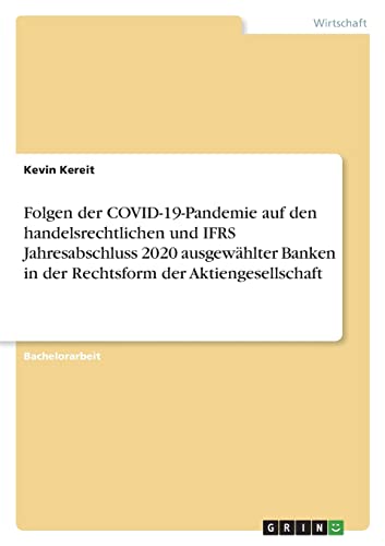Folgen der COVID-19-Pandemie auf den handelsrechtlichen und IFRS Jahresabschluss 2020 ausgewählter Banken in der Rechtsform der Aktiengesellschaft