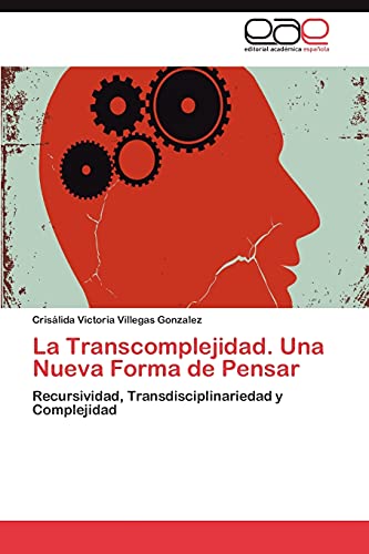 La Transcomplejidad. Una Nueva Forma de Pensar: Recursividad, Transdisciplinariedad y Complejidad