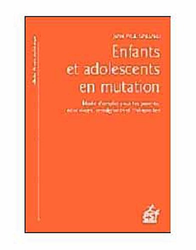 Enfants et adolescents en mutation : mode d'emploi pour les parents, éducateurs, enseignants et thérapeutes