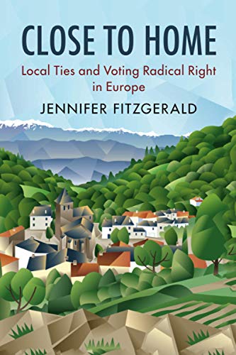 Close to Home: Local Ties and Voting Radical Right in Europe (Cambridge Studies in Public Opinion and Political Psychology)
