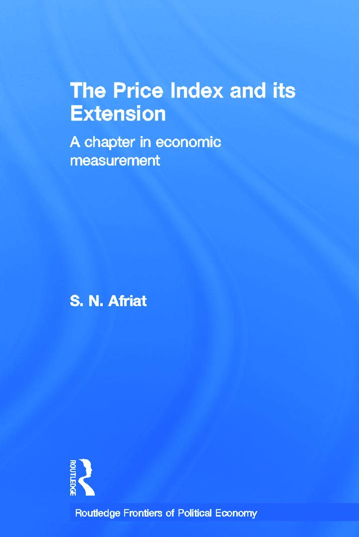 Afriat, Sydney N. The Price Index And Its Extension, A Chapter In Economic Measurement (Routledge Frontiers Of Political Economy, 65, Band 65)
