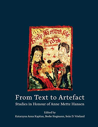 From Text to Artefact: Studies in Honour of Anne Mette Hansen (Manuscript Studies, Band 1)