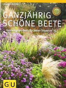 Ganzjährig schöne Beete: Gestaltungsideen für jeden Standort (GU Große Gartenratgeber)