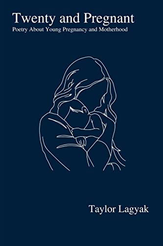 Twenty And Pregnant: Poetry About Young Pregnancy and Motherhood