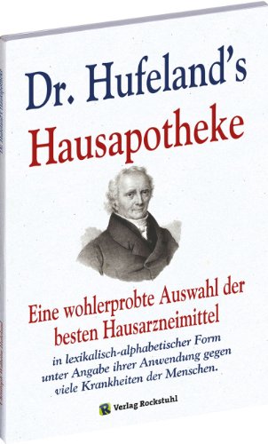 Hufeland, Christoph Wilhelm Dr. Hufeland's Hausapotheke, Eine Wohlerprobte Auswahl Der Besten Hausarzneimittel In Lexikalisch-alphabetischer Form Unter Angabe Ihrer Anwendung