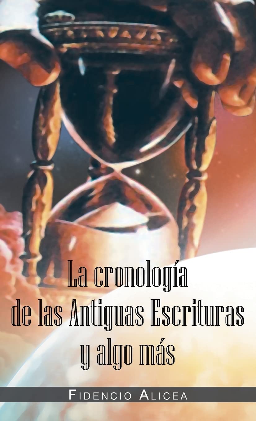 La Cronología De Las Antiguas Escrituras Y Algo Más