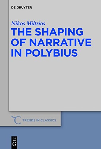 The Shaping of Narrative in Polybius (Trends in Classics - Supplementary Volumes, Band 23)