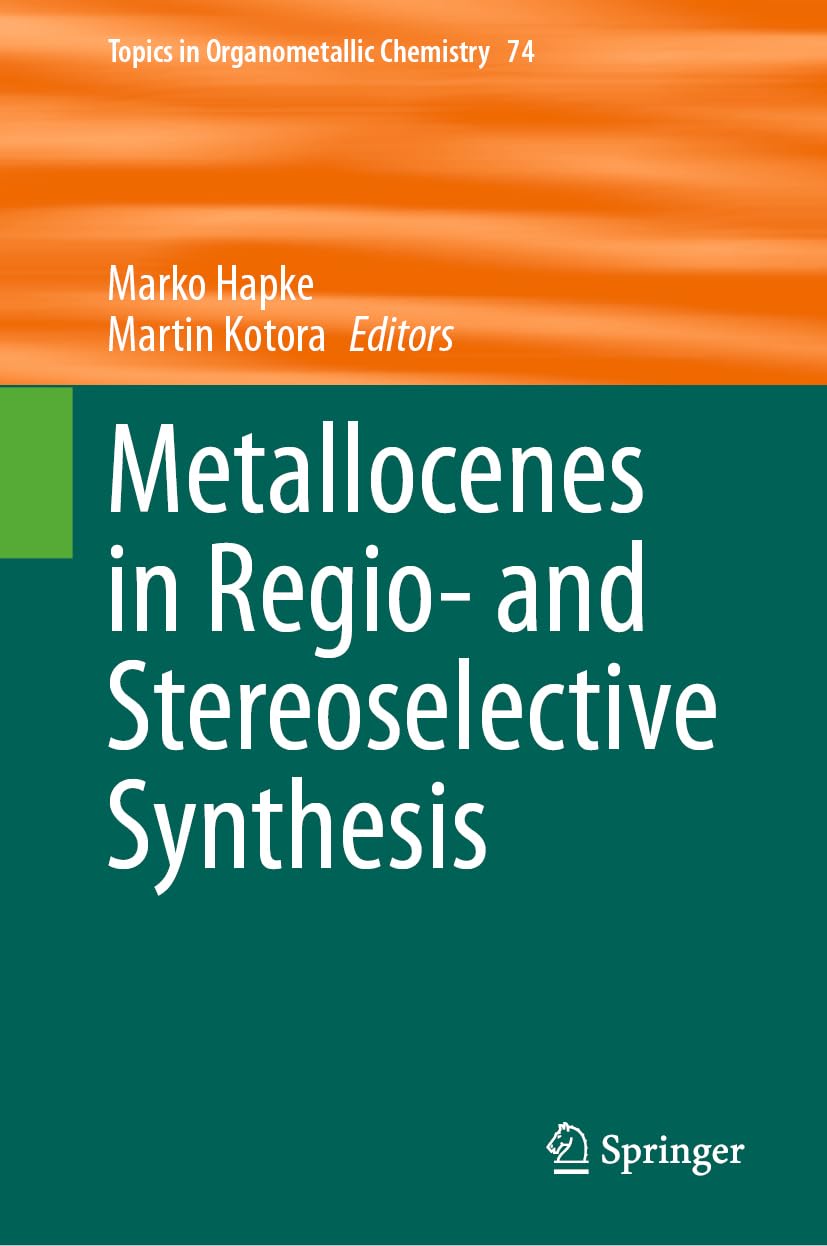 Metallocenes in Regio- and Stereoselective Synthesis (Topics in Organometallic Chemistry, 74, Band 74)