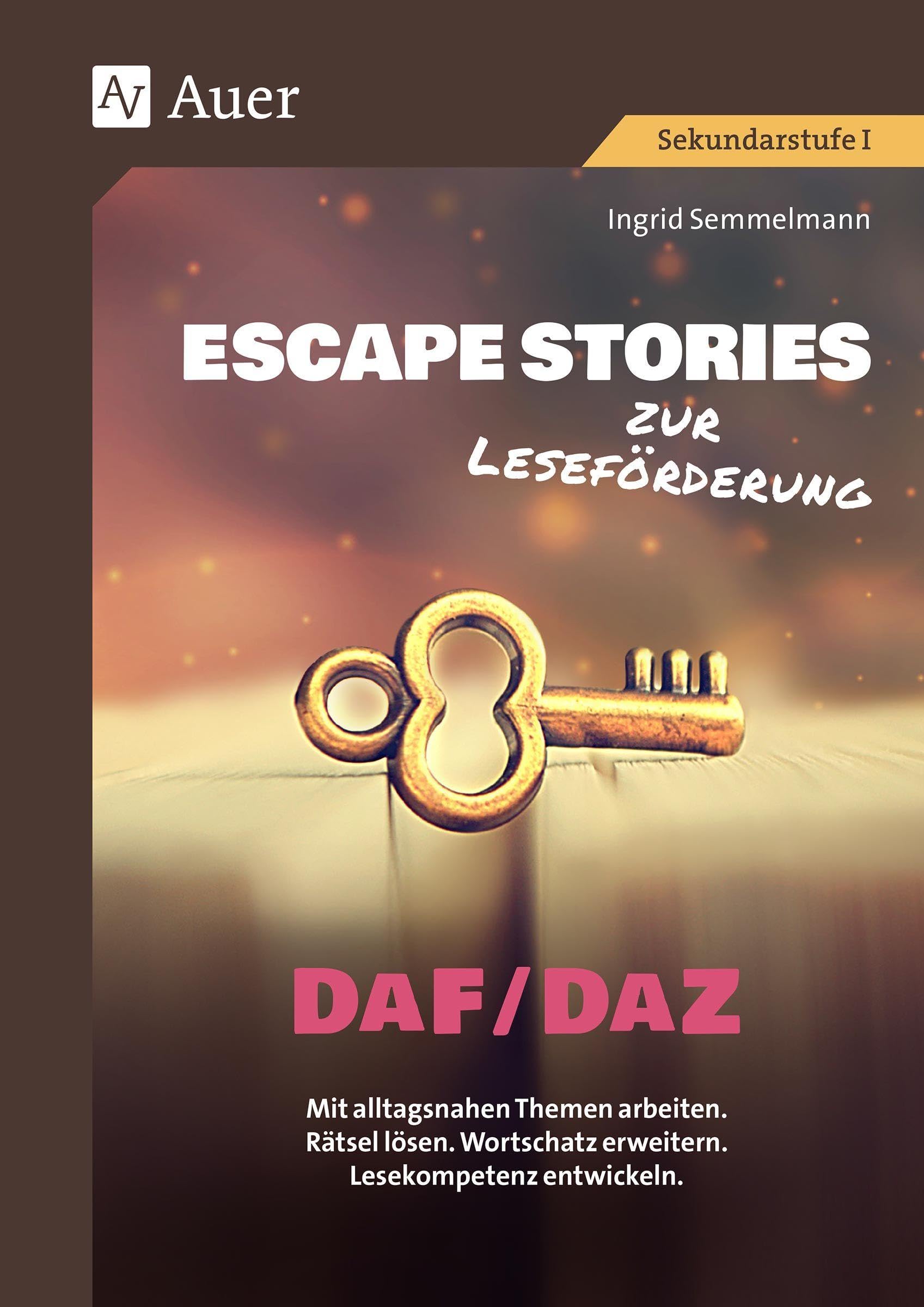 Escape Stories zur Leseförderung DaF und DaZ: Mit alltagsnahen Themen arbeiten. Rätsel lösen. Wortschatz erweitern. Lesekompetenz entwickeln. (5. bis 10. Klasse) (Escape Rooms Sekundarstufe)