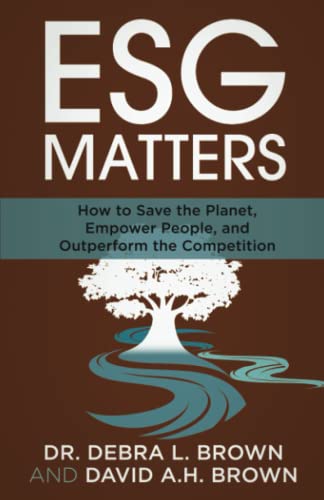 ESG Matters: How to Save the Planet, Empower People, and Outperform the Competition