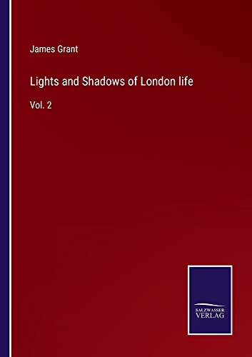 Lights and Shadows of London life: Vol. 2