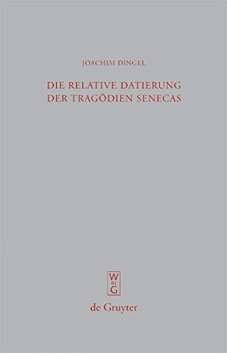 Die relative Datierung der Tragödien Senecas (Beiträge zur Altertumskunde, Band 271)