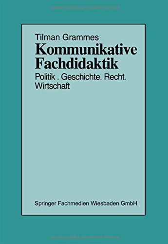 Kommunikative Fachdidaktik: Politik _ Geschichte _ Recht _ Wirtschaft (Schriften zur Politischen Didaktik)