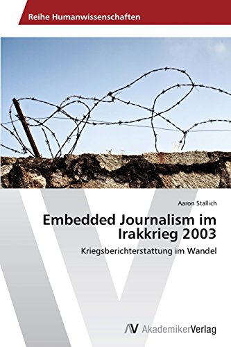 Embedded Journalism im Irakkrieg 2003: Kriegsberichterstattung im Wandel