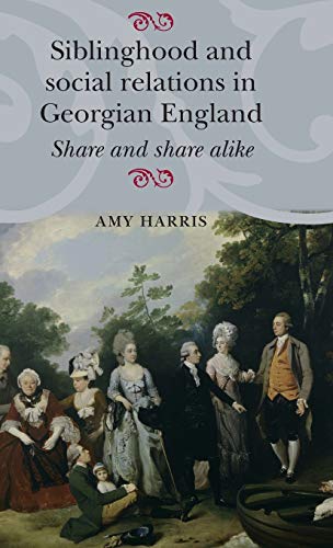 Siblinghood and social relations in Georgian England: Share and share alike