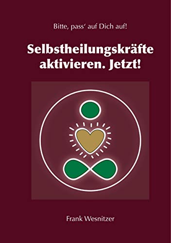 Selbstheilungskräfte aktivieren. Jetzt!: Bitte pass' auf Dich auf.