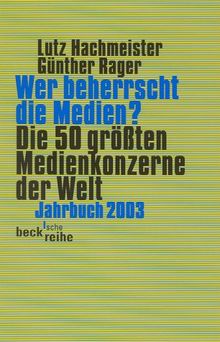 Wer beherrscht die Medien? Die 50 größten Medienkonzerne der Welt. Jahrbuch 2003.