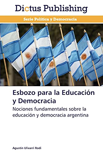 Esbozo para la Educación y Democracia: Nociones fundamentales sobre la educación y democracia argentina