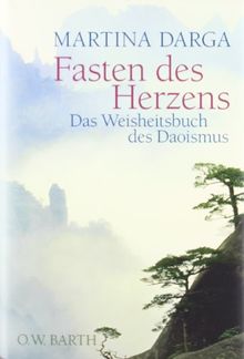 Fasten des Herzens: Das Weisheitsbuch des Daoismus