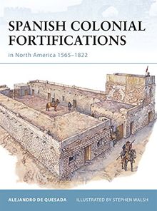 Spanish Colonial Fortifications in North America 1565-1822 (Fortress, Band 94)