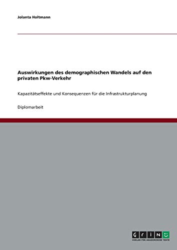 Auswirkungen des demographischen Wandels auf den privaten Pkw-Verkehr: Kapazitätseffekte und Konsequenzen für die Infrastrukturplanung