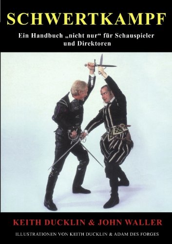 Schwertkampf: Ein Handbuch nicht nur für Schauspieler und Regisseure
