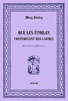 Que les étoiles contemplent mes larmes : journal d'affliction