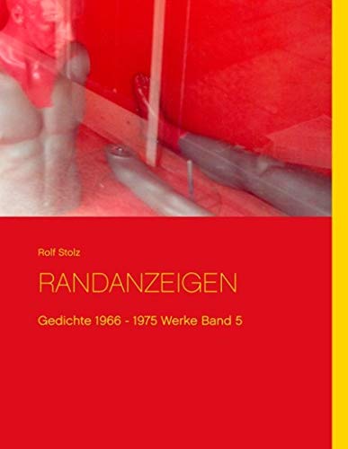 Randanzeigen: Gedichte 1966 - 1975 Werke Band 5 (Rolf Stolz Werke)