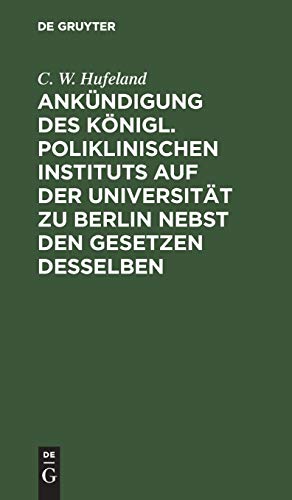 Ankündigung des Königl. Poliklinischen Instituts auf der Universität zu Berlin nebst den Gesetzen desselben