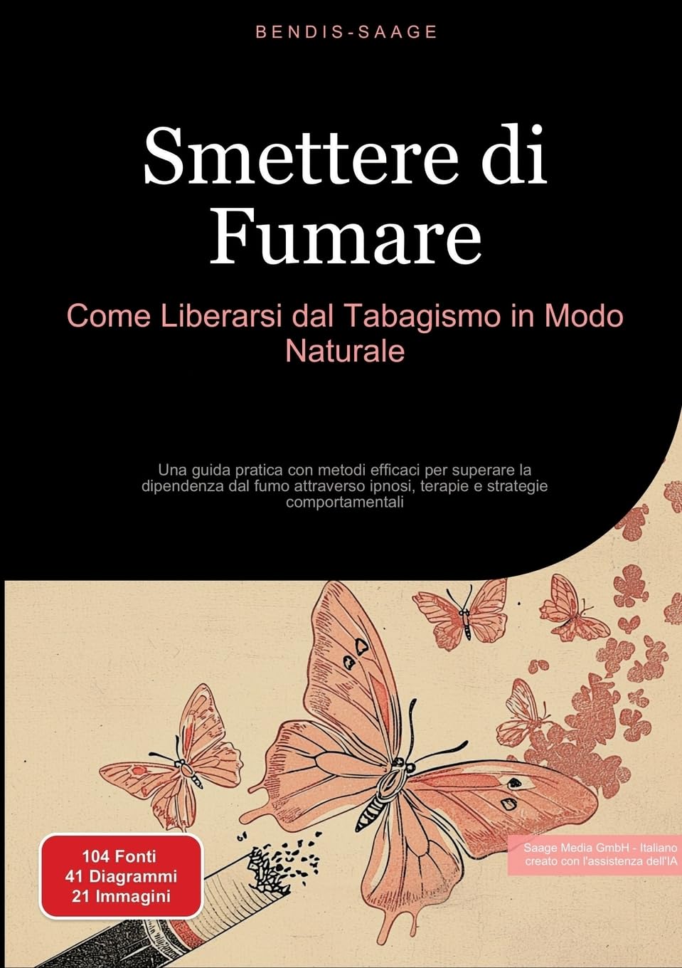 Smettere di Fumare: Come Liberarsi dal Tabagismo in Modo Naturale: Una guida pratica con metodi efficaci per superare la dipendenza dal fumo attraverso ipnosi, terapie e strategie comportamentali