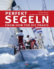 Perfekt segeln: Know-how für die Praxis