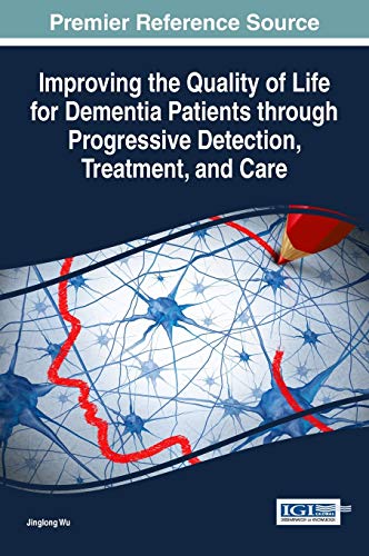 Improving the Quality of Life for Dementia Patients through Progressive Detection, Treatment, and Care (Advances in Psychology, Mental Health, and Behavioral Studies)