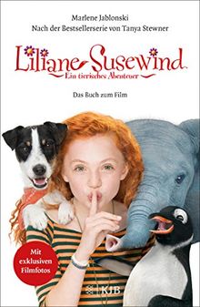 Liliane Susewind: Ein tierisches Abenteuer – Das Buch zum Film: Nach der gleichnamigen Bestsellerserie von Tanya Stewner. Mit exklusiven Filmfotos