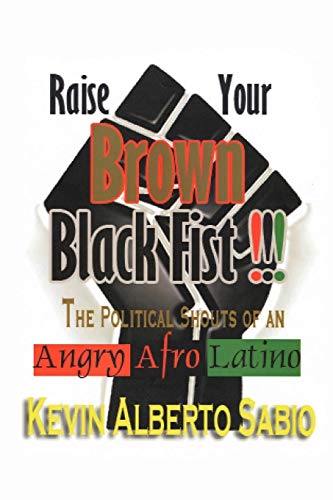 Raise Your Brown Black Fist: The Political Shouts of an Angry Afro Latino