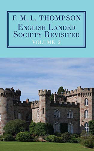 English Landed Society Revisited: The Collected Papers of F.M.L. Thompson: Vol. 2