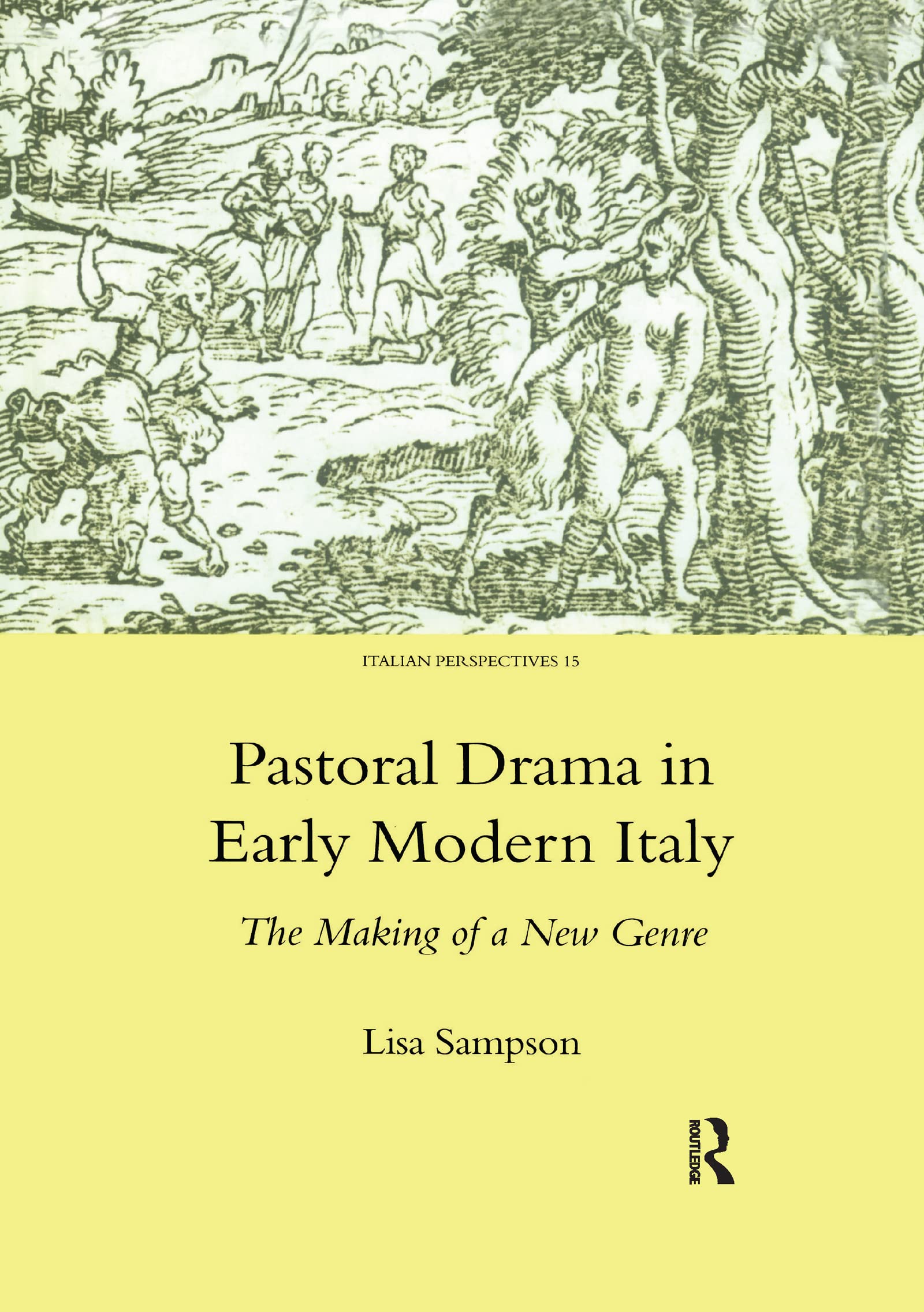 Pastoral Drama in Early Modern Italy: The Making of a New Genre