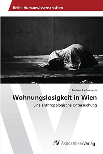 Wohnungslosigkeit in Wien: Eine anthropologische Untersuchung