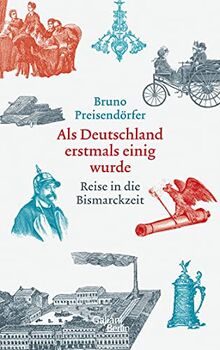 Als Deutschland erstmals einig wurde: Reise in die Bismarckzeit