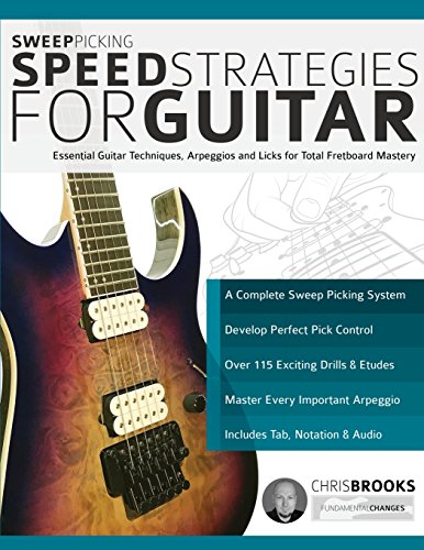 Chris Brooks Sweep Picking Speed Strategies For Guitar, Essential Guitar Techniques, Arpeggios And Licks For Total Fretboard Mastery