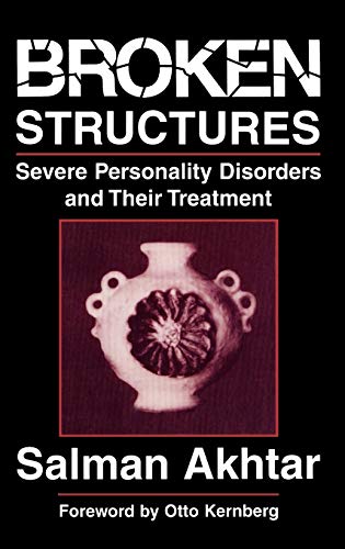 Salman Akhtar Broken Structures, Severe Personality Disorders And Their Treatment