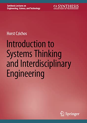 Introduction to Systems Thinking and Interdisciplinary Engineering (Synthesis Lectures on Engineering, Science, and Technology)