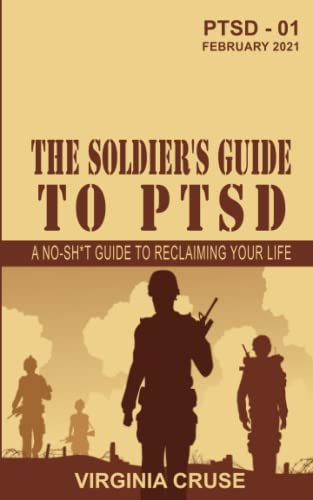 The Soldier's Guide to PTSD: A No-Sh*t Guide to Reclaiming Your Life (PTSD Recovery, Band 1)