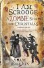 I Am Scrooge: A Zombie Story for Christmas