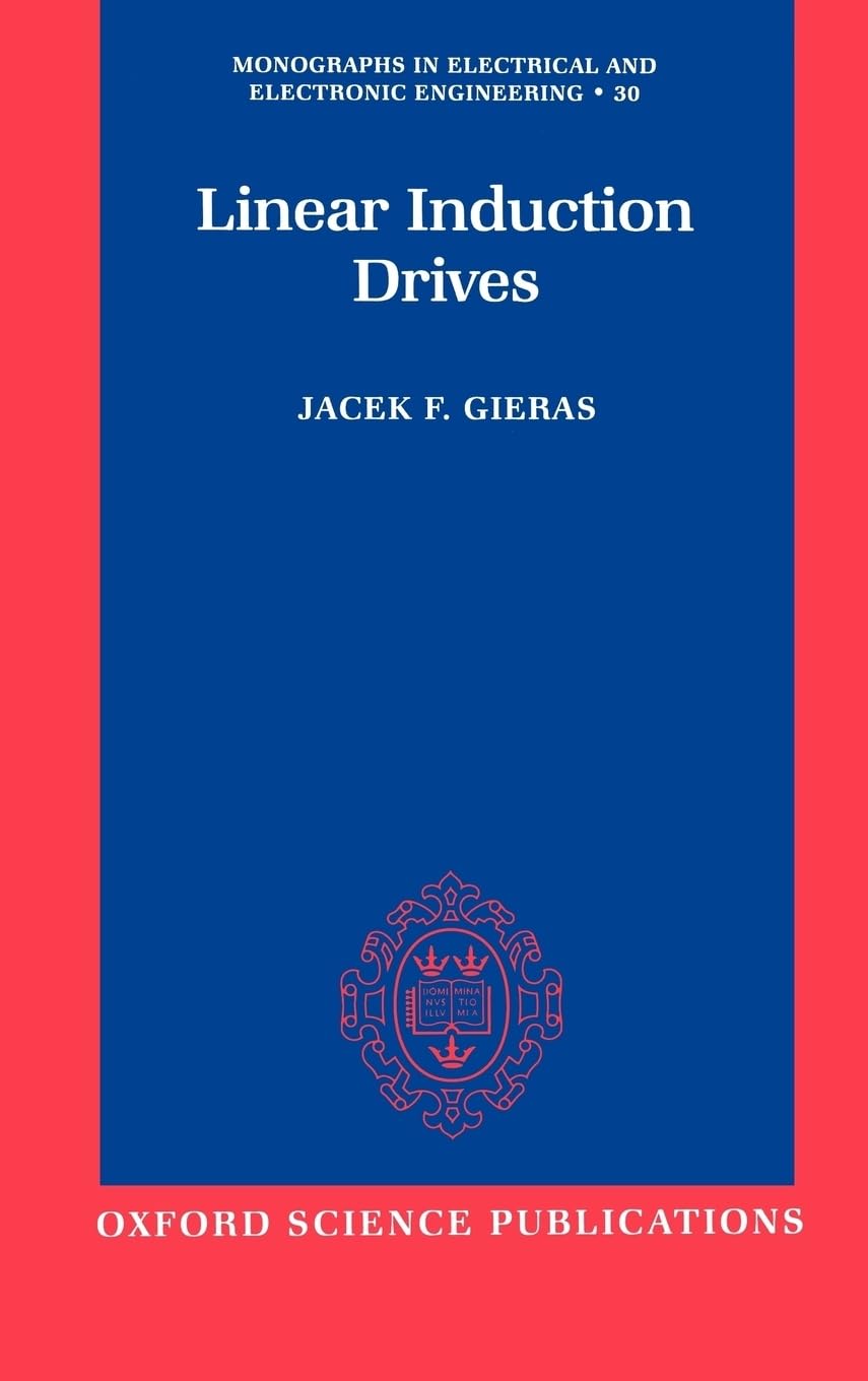 Linear Induction Drives (MONOGRAPHS IN ELECTRICAL AND ELECTRONIC ENGINEERING, Band 30)