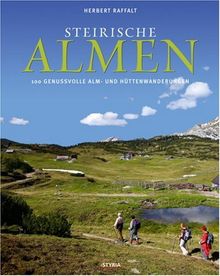 Steirische Almen: 88 genussvolle Alm- und Hüttenwanderungen